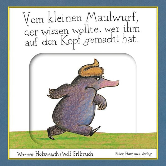 Vom kleinen Maulwurf, der wissen wollte, wer ihm auf den Kopf gemacht hat (Pappbilderbuch)